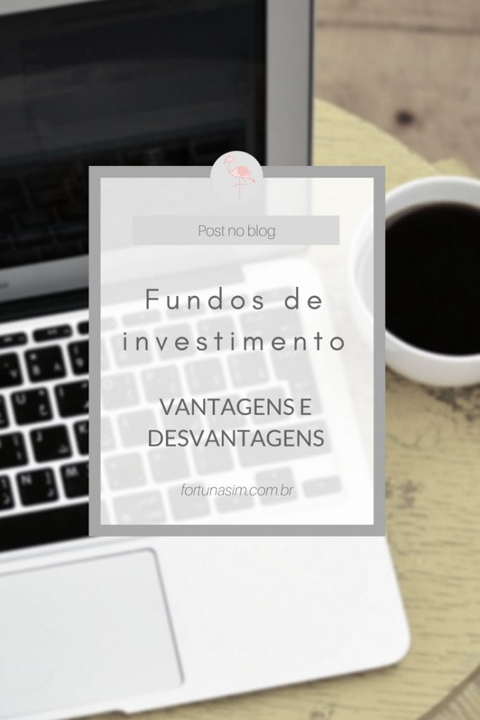 fundos de investimento vantagens e desvantagens